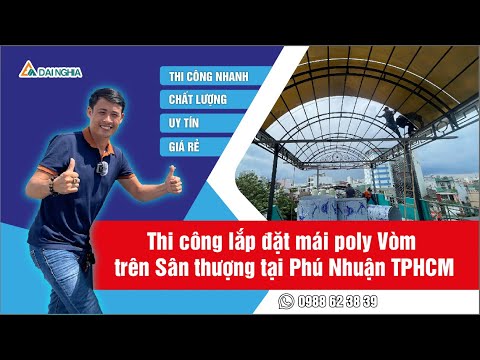 Thi công lắp đặt mái poly vòm trên sân thượng | Thi Công Đại Nghĩa